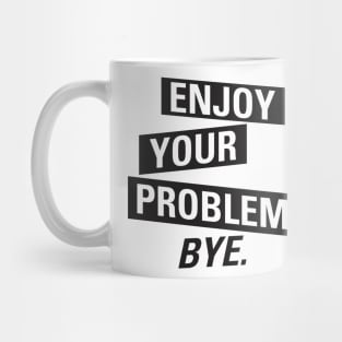 Enjoy Your Problems Bye Mug
